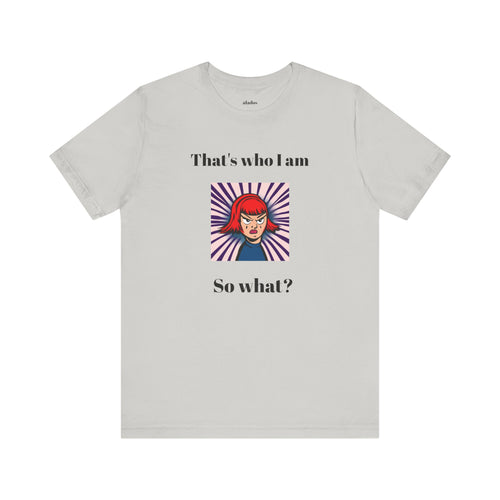 Bold Design Tee,Casual Wear for Women,Unique Graphic Tee,Gift for Teens.- "That's Who I Am, So What?" -