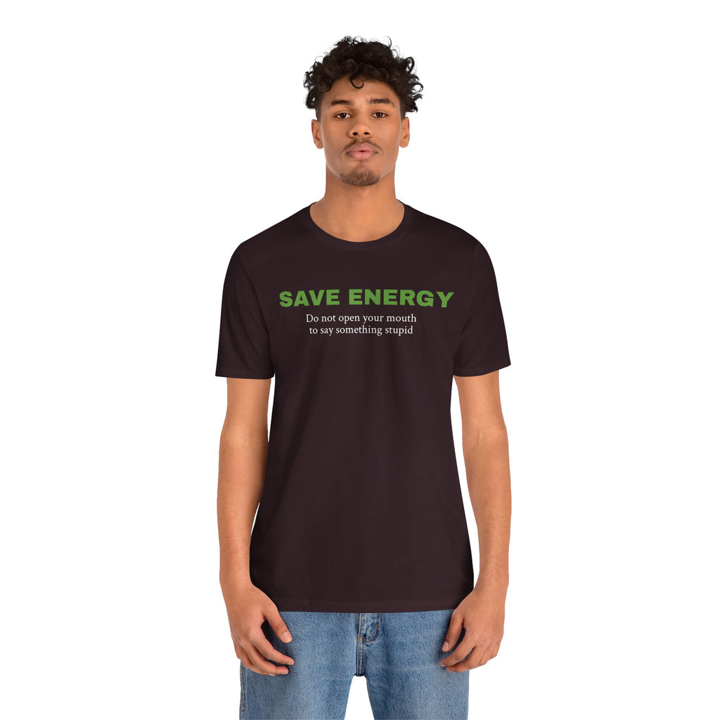 Funny Unisex Tee,Birthday Gift,Humorous Shirt, Sarcastic Shirt,Best Holiday Gift. 'Save Energy...'