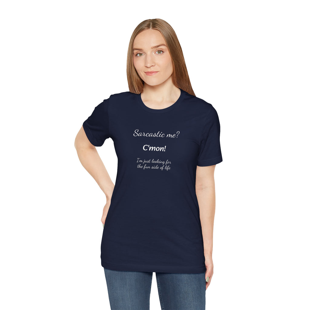 Bold Design Tee,Funny Unisex T shirt, Sarcastic Tee,Birthday Gift Neutral Gender. 'SARCASTIC ME?'