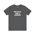 Mexican Humor Shirt, Unisex Mexican Shirt, Humorous Graphic Tee, Men's Mexican Clothing. 'No te la vas a acabar'