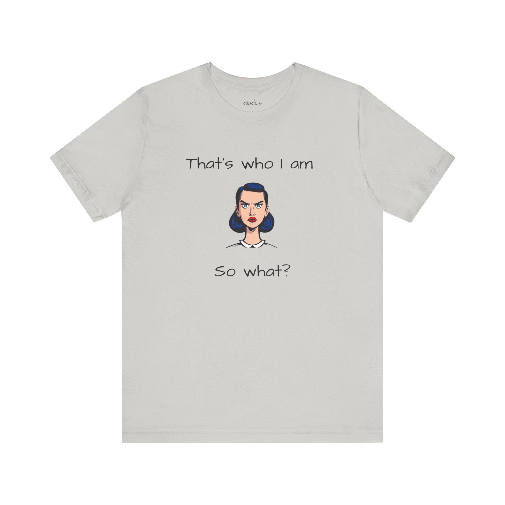 Empowering Statement Tee - "That's Who I Am, So What?" -  Jersey Short Sleeve for Women,Great Gift for Women