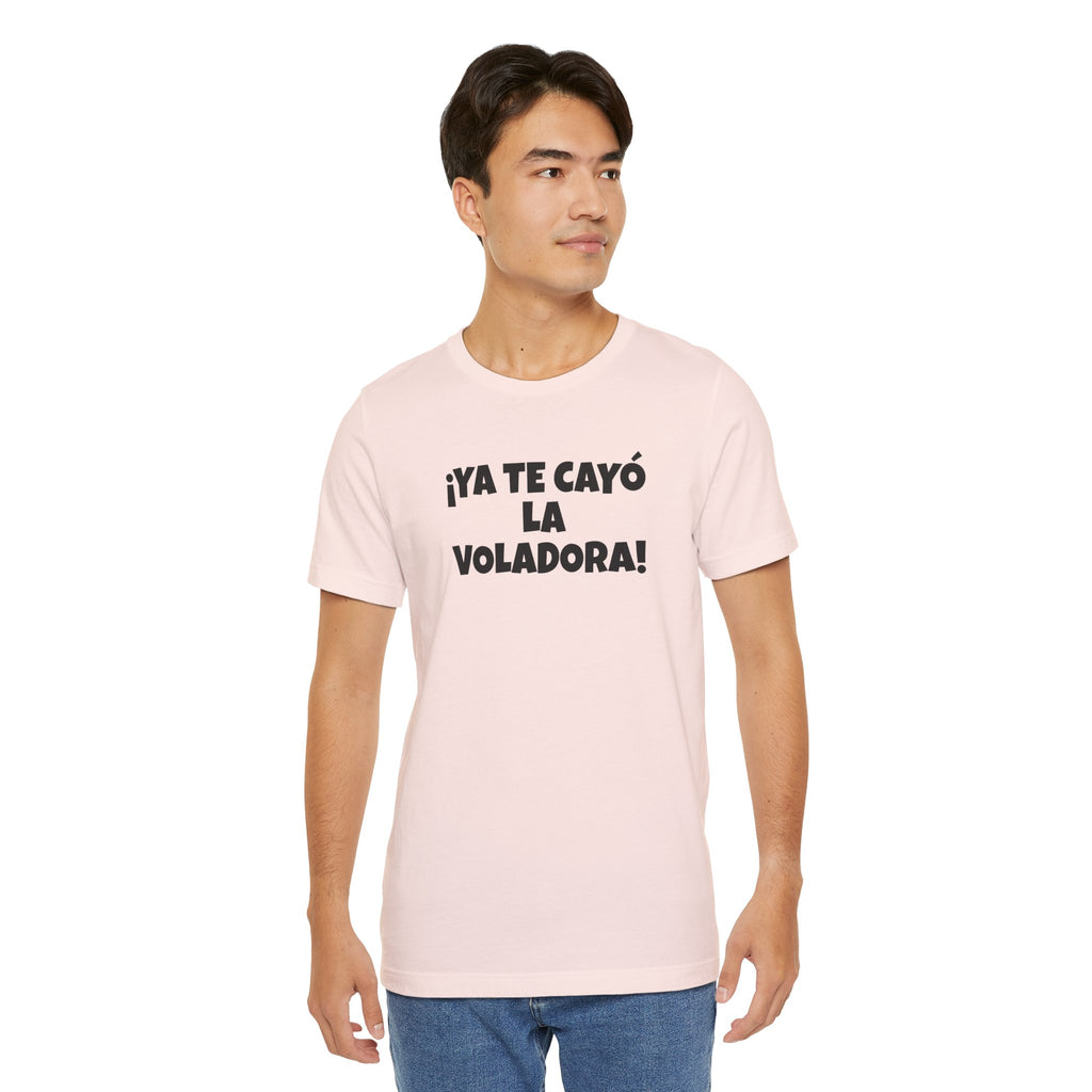 Funny Unisex T-shirt,Mexican Humor Tee, Latin Style T shirt,Summer Outing T-Shirt, Vacation Wear, Fun Gift for Friends.'Ya te cayó la voladora!'