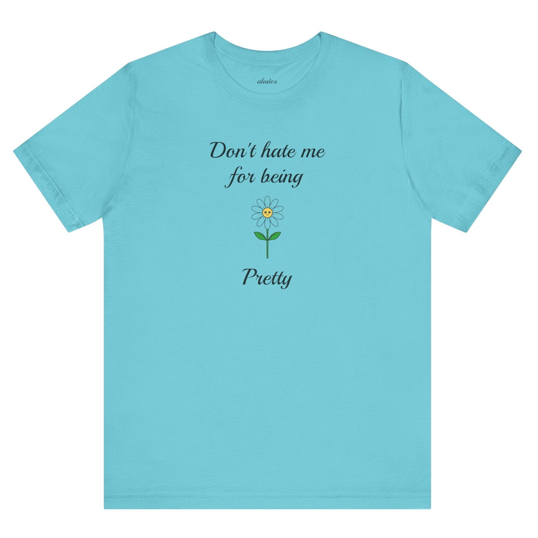 Best Gift for Teens,Cute Women's Tee,Casual Wear for Girls,Cool Present for Girlfriend. 'Don't Hate Me For Being Pretty'