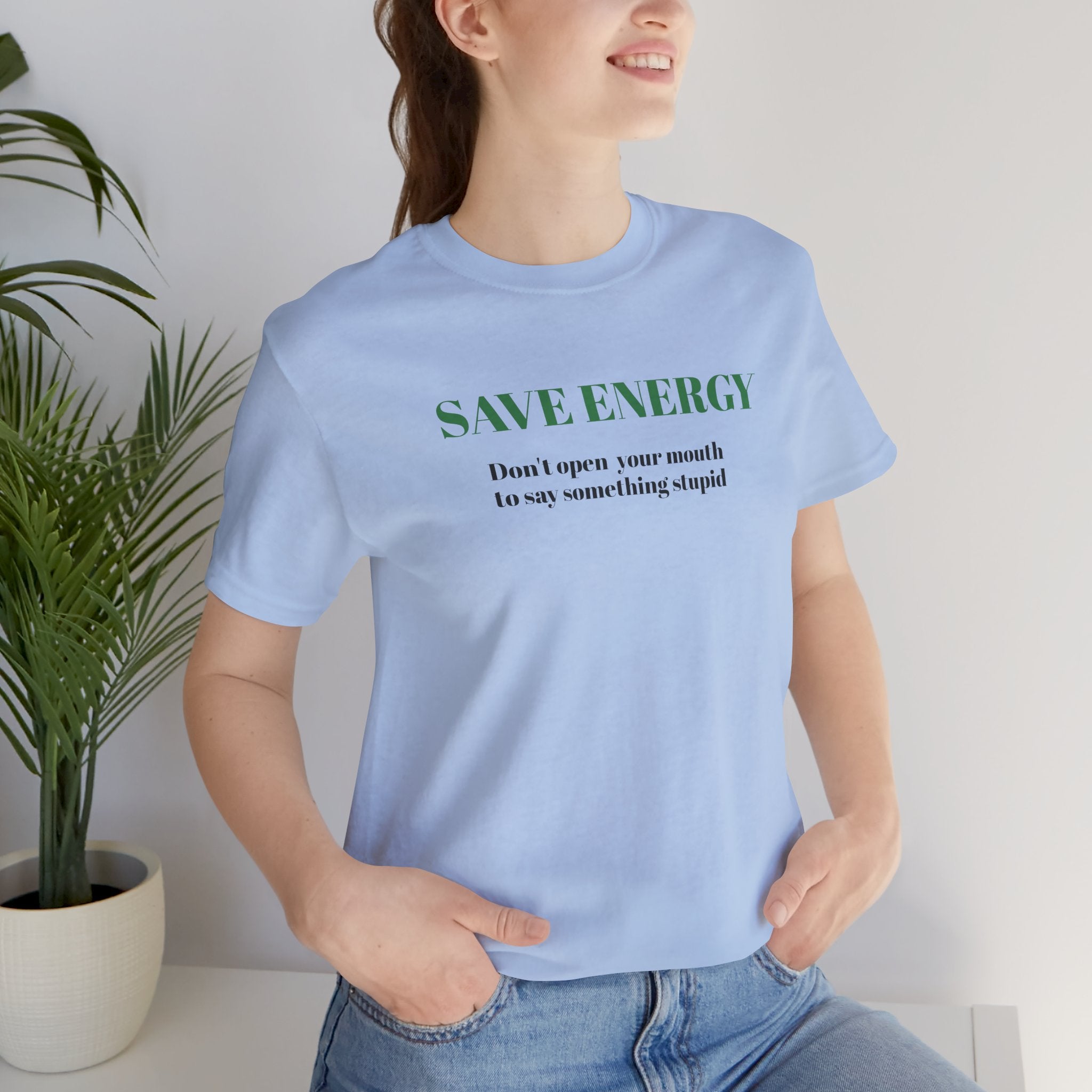 Bold Design Tee,Sarcastic T-shirt,Funny Unisex T-shirt,Casual Wear Tee.Comfort Style T shirt. 'SAVE ENERGY'