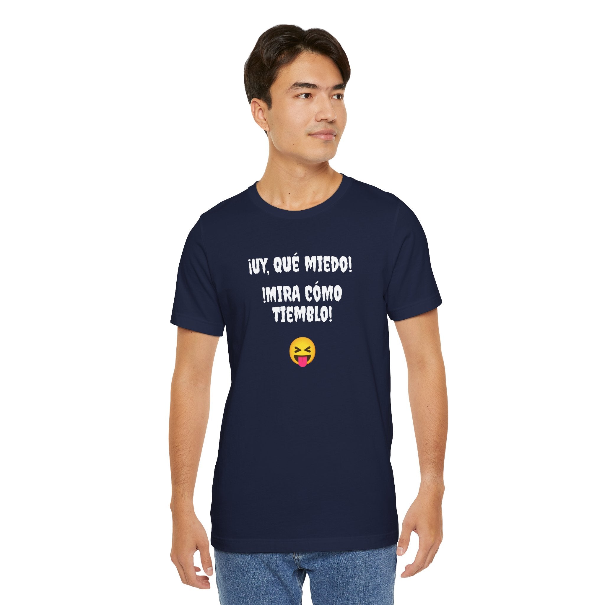 Funny Mexican T-Shirt,Neutral Gender, Latino Style Shirt,Sarcastic T-shirt.'Uy, que miedo! ¡Mira como tiemblo!'