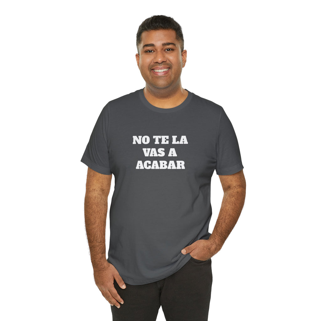 Mexican Humor Shirt, Unisex Mexican Shirt, Humorous Graphic Tee, Men's Mexican Clothing. 'No te la vas a acabar'
