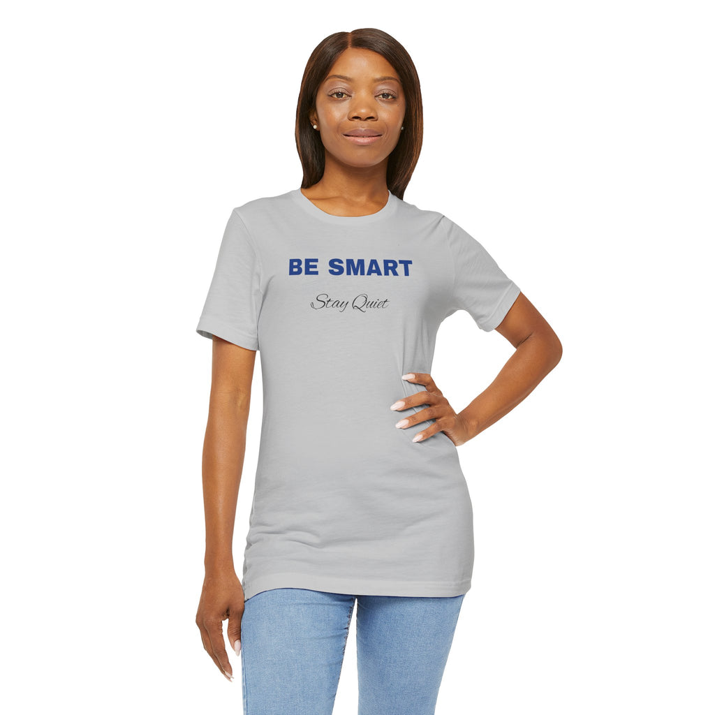 Humorous Graphic T-Shirt for Everyday Wear,Funny Unisex Tee,Sarcastic Shirt. 'Be Smart Stay Quiet'