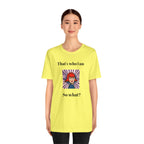 Bold Design Tee,Casual Wear for Women,Unique Graphic Tee,Gift for Teens.- "That's Who I Am, So What?" -