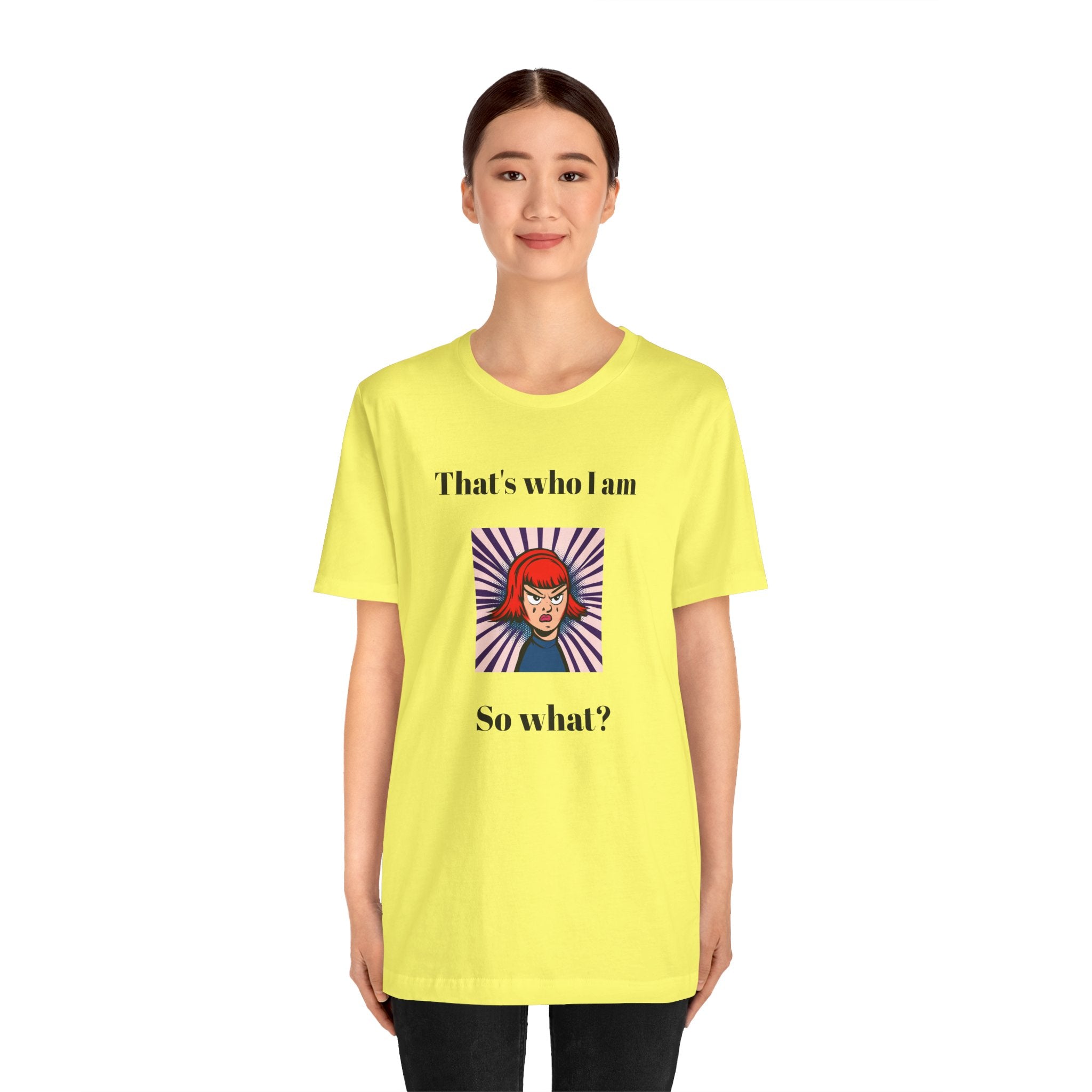Bold Design Tee,Casual Wear for Women,Unique Graphic Tee,Gift for Teens.- "That's Who I Am, So What?" -
