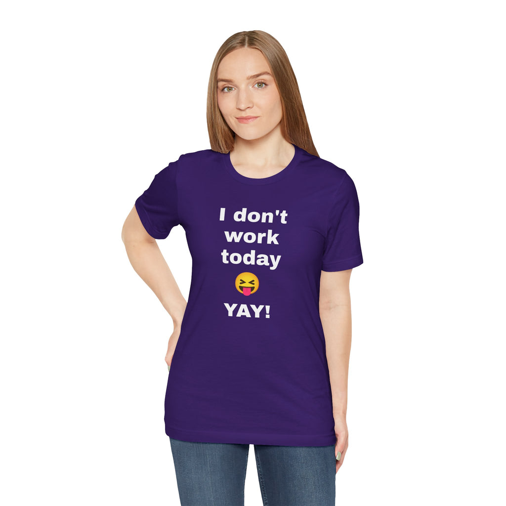 Funny T Shirt Neutral Gender, Humorous Graphic Tee, Best Holiday Gift. 'I don't work today'