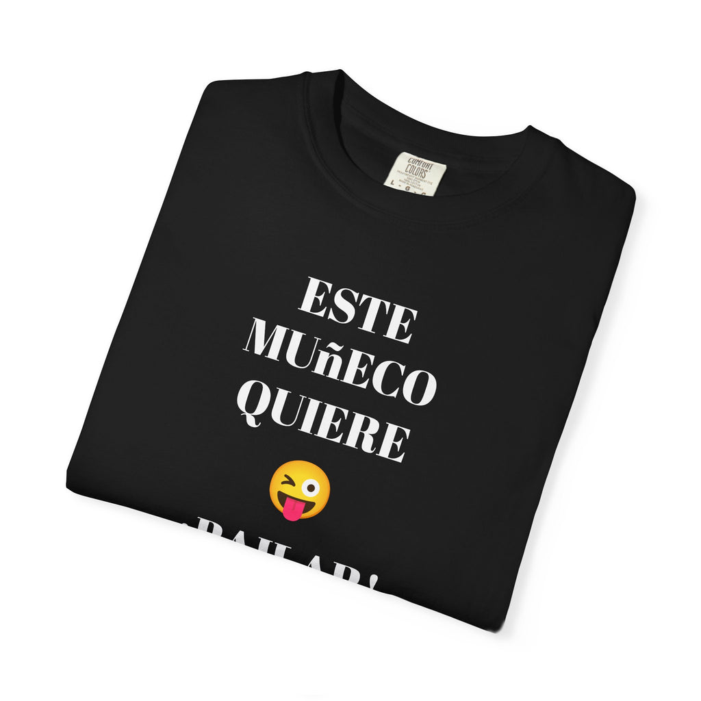 Funny T-shirt for Men,Mexican Humor Tee,Latin Style T shirt,Joke Apparel.'Este muñeco quiere bailar!'