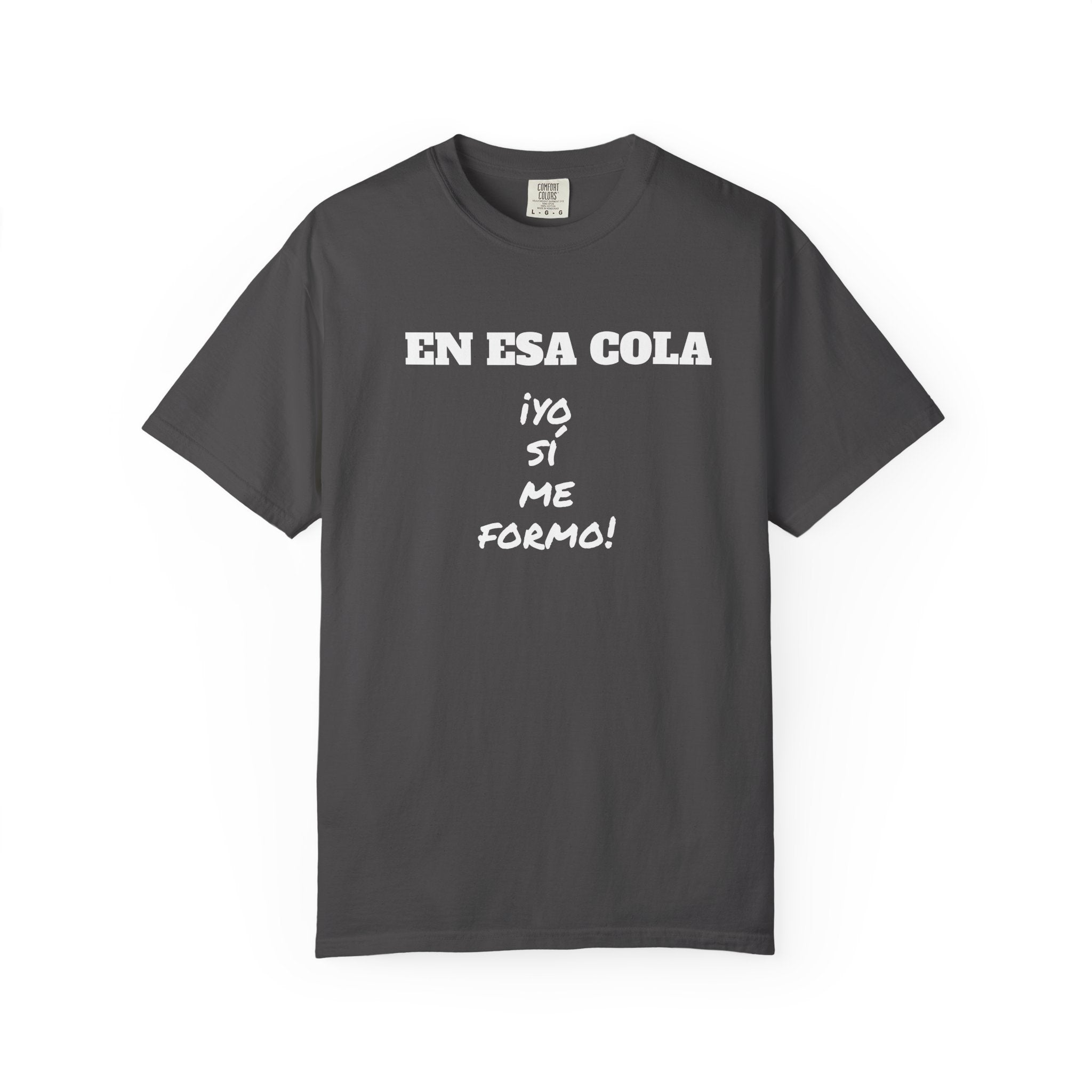 Funny Latin T-shirt for Humor Lovers,Mexican Sayings T shirt,Gift for Friends,Birthday Gift for Men.' 'En esa cola..Yo sí me formo!'