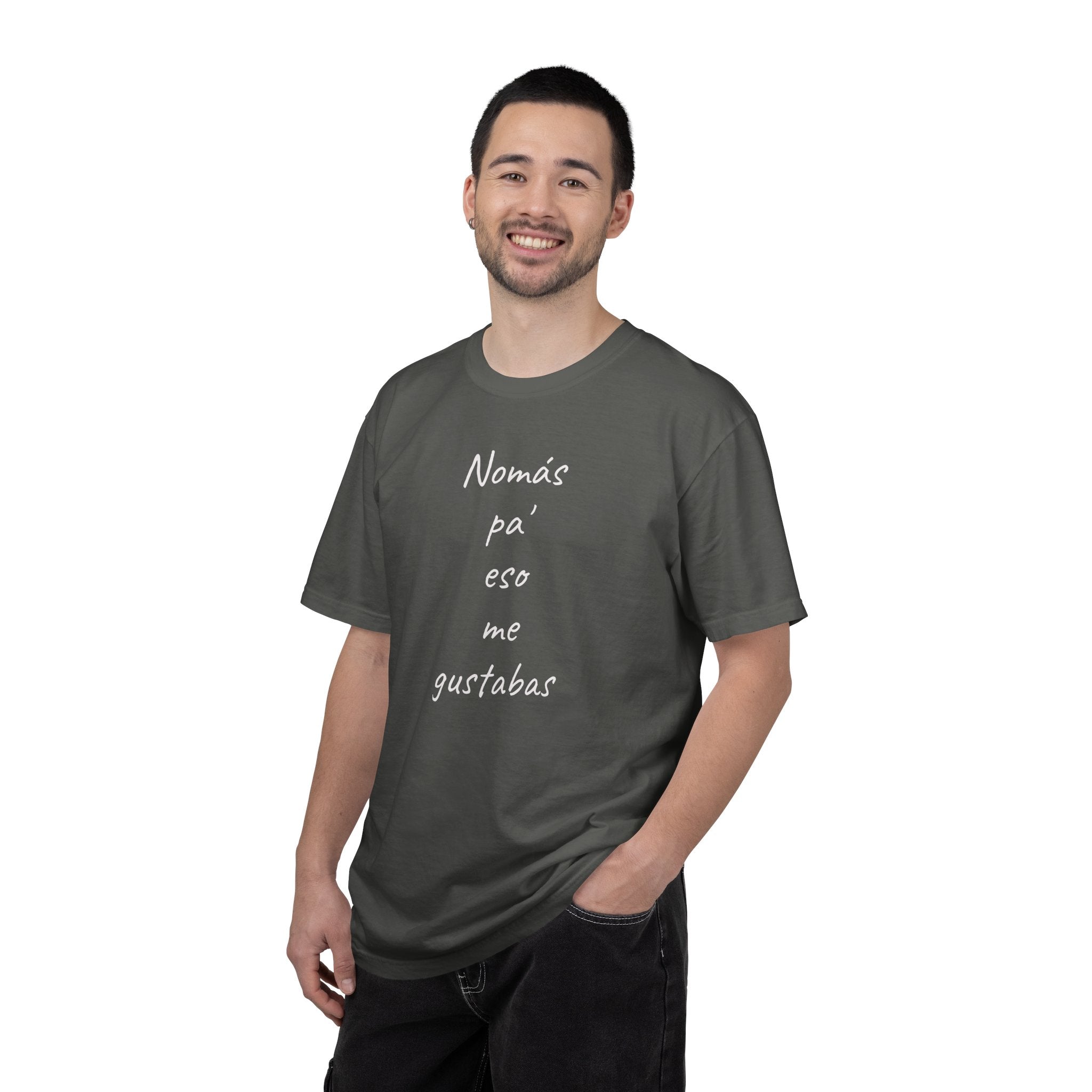 Funny Mexican T-shirt,Humorous T shirt,Gift for Latin People,Mexican Sayings T shirt,'Nomás pa' eso me gustabas'