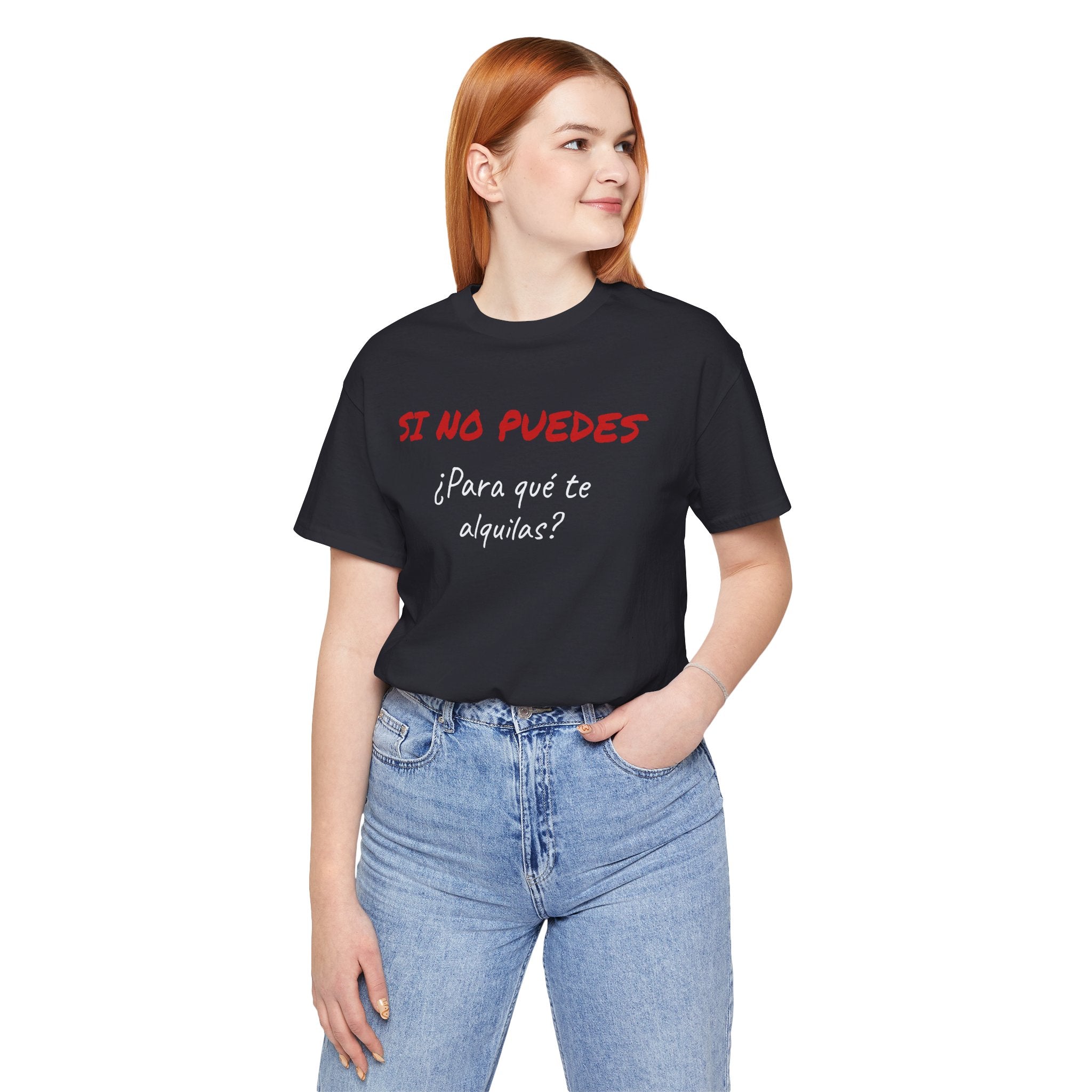 Sarcastic Unisex Jersey Tee - 'Si No Puedes, ¿Para Qué Te Alquilas?'-Mexican Humor T shit.