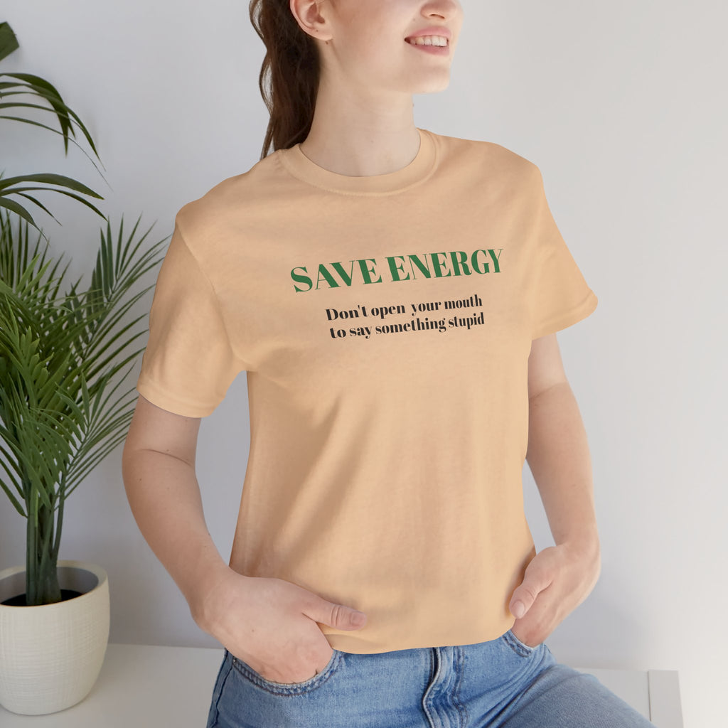 Bold Design Tee,Sarcastic T-shirt,Funny Unisex T-shirt,Casual Wear Tee.Comfort Style T shirt. 'SAVE ENERGY'