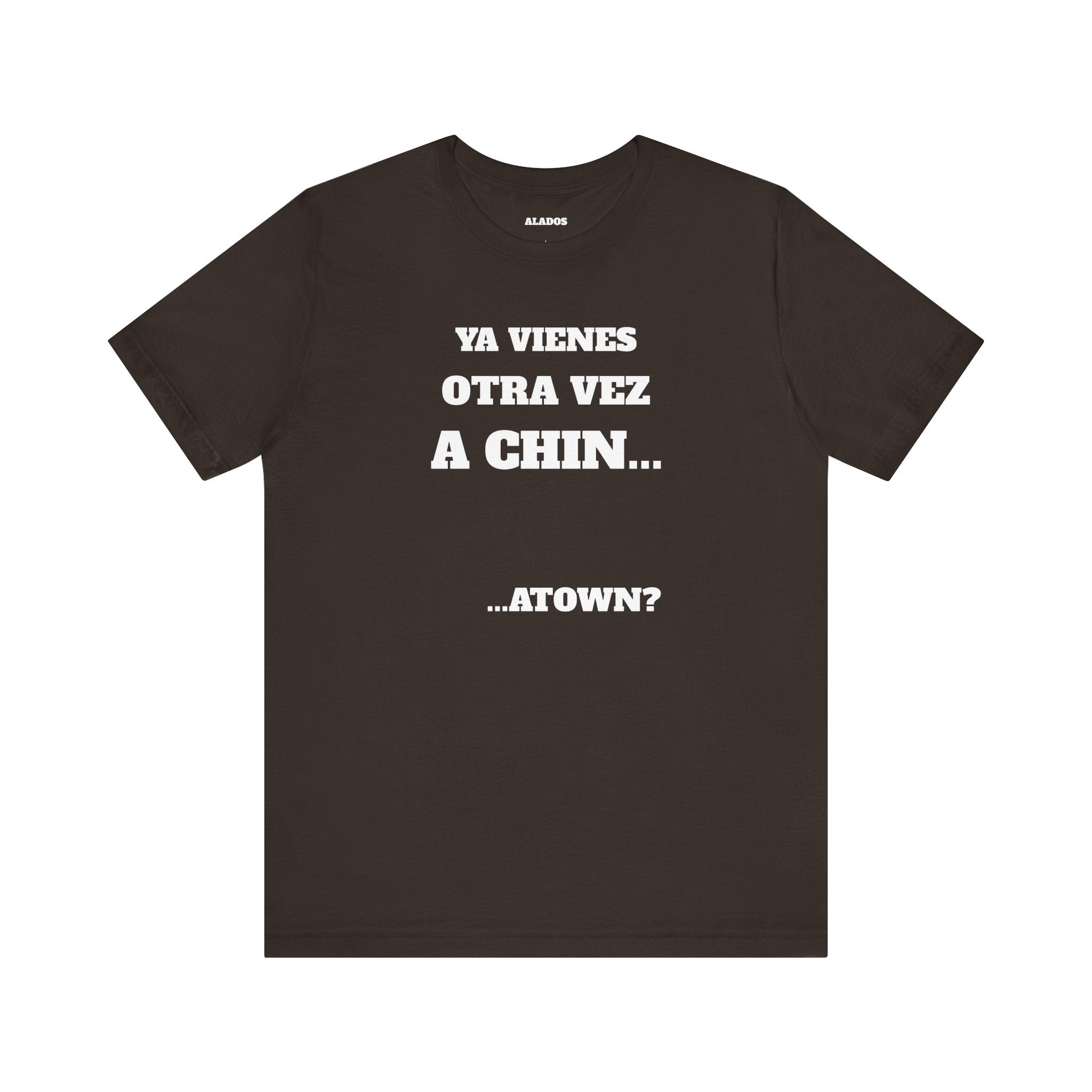 Mexican Humor T shirt - Fun Statement Shirt, Casual Wear, Gift for Friends, Unique Graphic Tee, Birthday Present, 'Ya vienes otra vez a chin...'