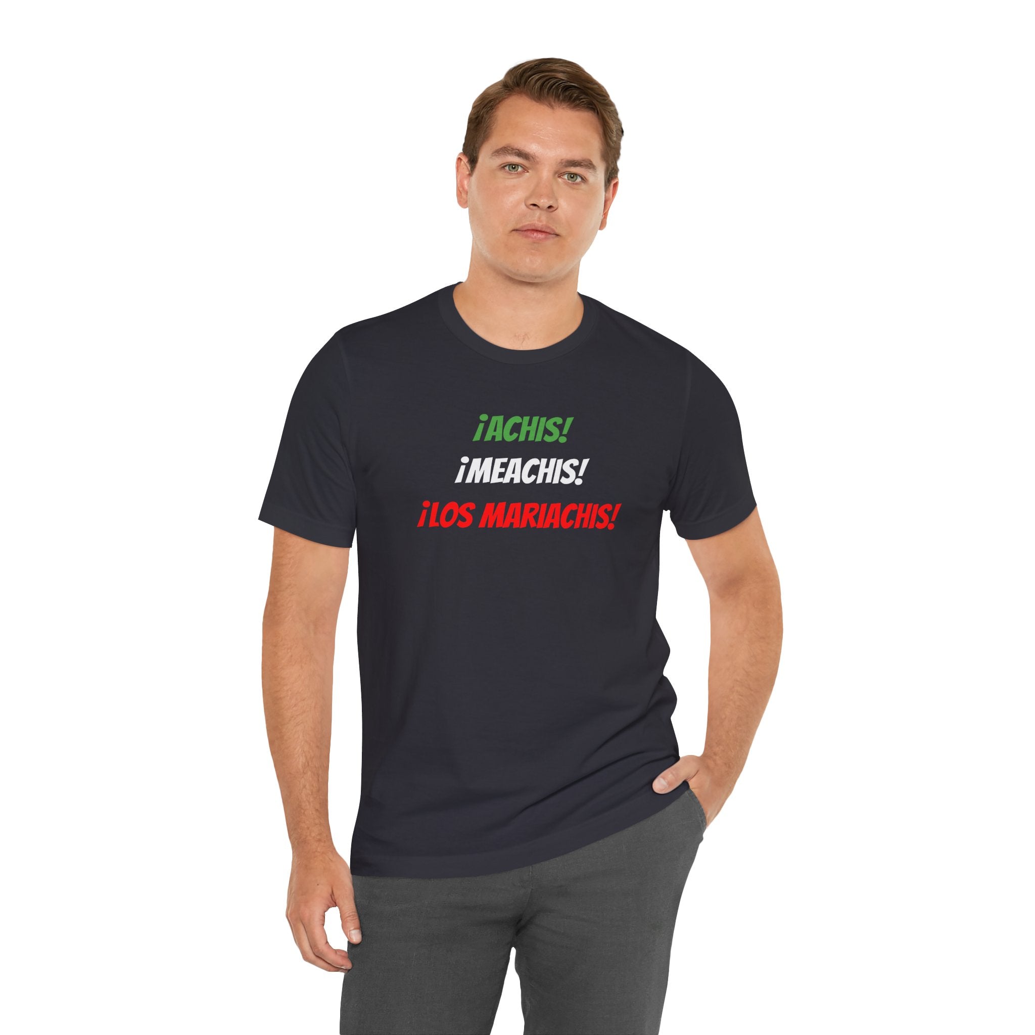 Funny Unisex T-shirt,Mexican Humor Tee,Latin Style T-shirt,Mexican Sayings Shirt. 'Achis,Meachis,Los Mariachis'