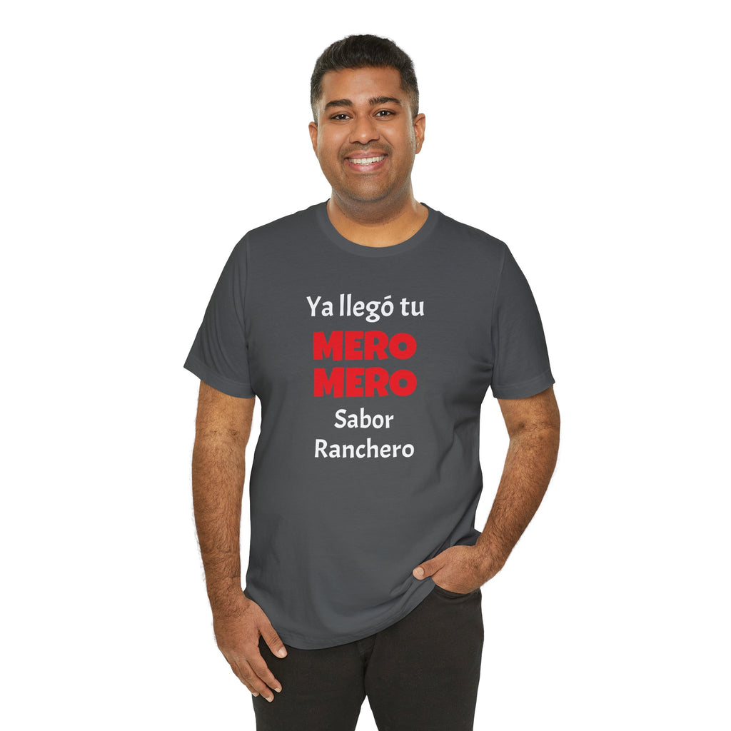 Funny T-shirt for Men,Great Gift for Friends,Mexican Humor Tee.Casual Wear for Men.'Ya llego tu mero mero sabor ranchero'