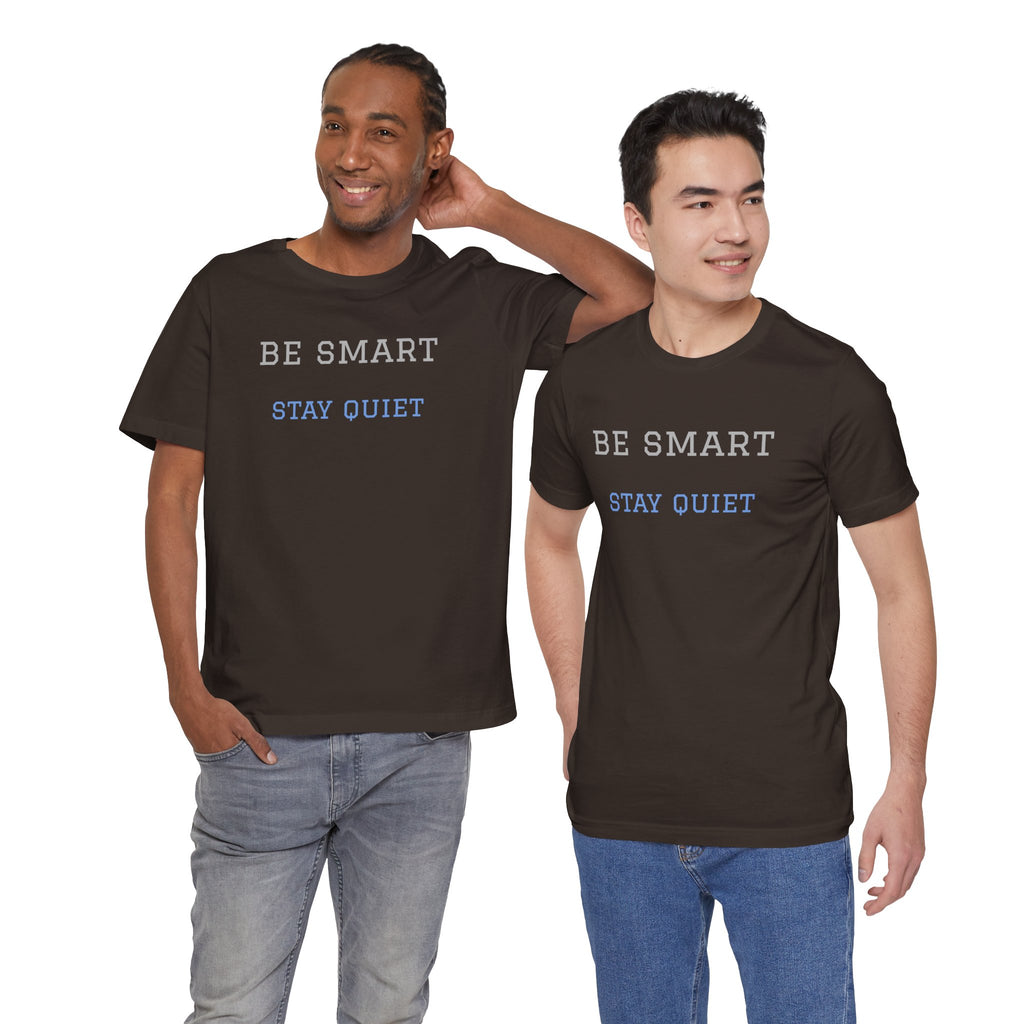 Bold Design Tee,Funny Unisex Tee,Sarcastic Shirt,Gift for Friends,Birthday Gift. 'Be Smart Stay Quiet'