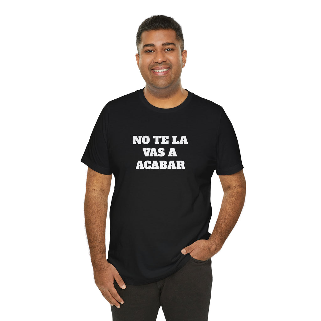 Mexican Humor Shirt, Unisex Mexican Shirt, Humorous Graphic Tee, Men's Mexican Clothing. 'No te la vas a acabar'