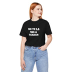 Mexican Humor Shirt, Unisex Mexican Shirt, Humorous Graphic Tee, Men's Mexican Clothing. 'No te la vas a acabar'