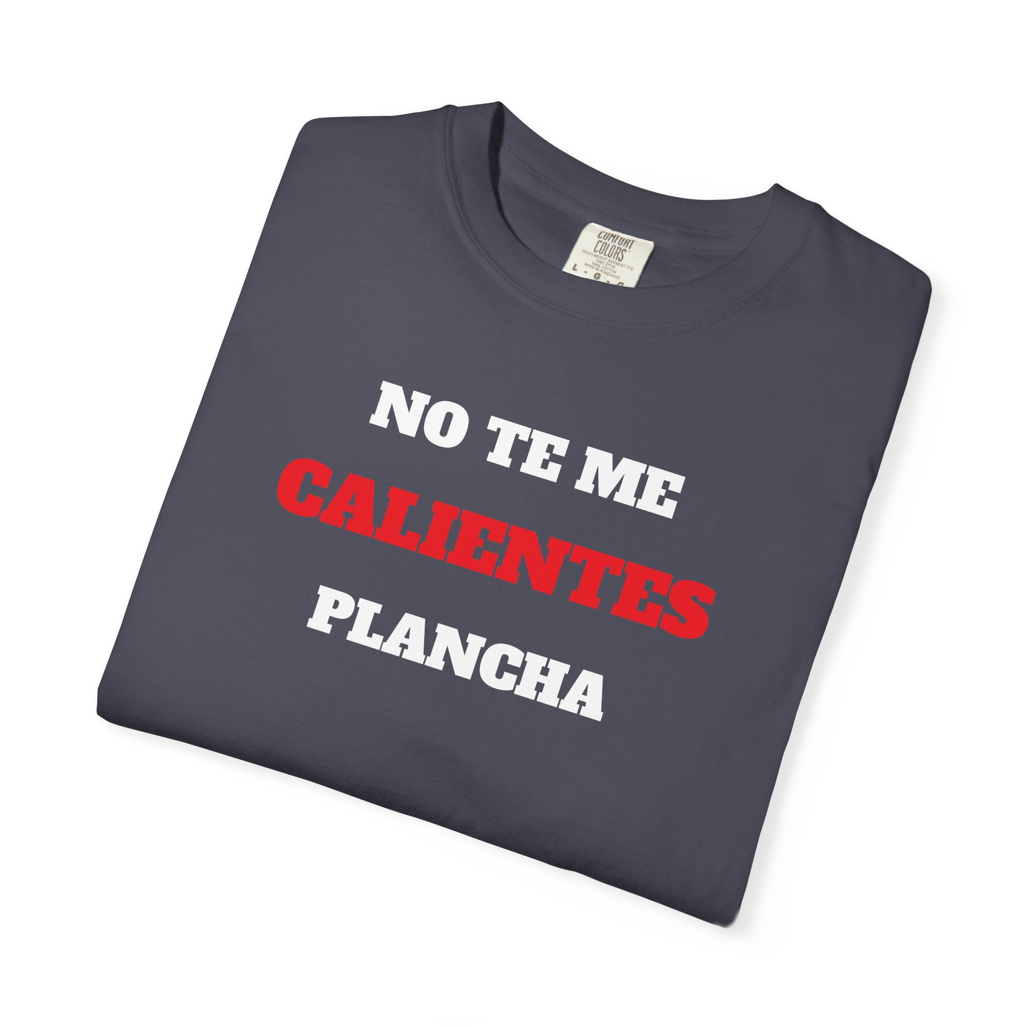 Funny Unisex T-shirt, Mexican Humorous Tee, Sarcastic Shirt, Casual T-shirt Neutral Gender.'No te me calientes Plancha'