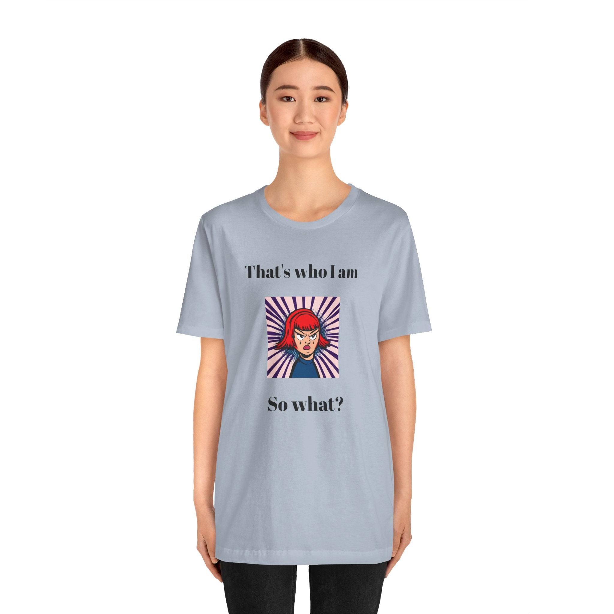 Bold Design Tee,Casual Wear for Women,Unique Graphic Tee,Gift for Teens.- "That's Who I Am, So What?" -