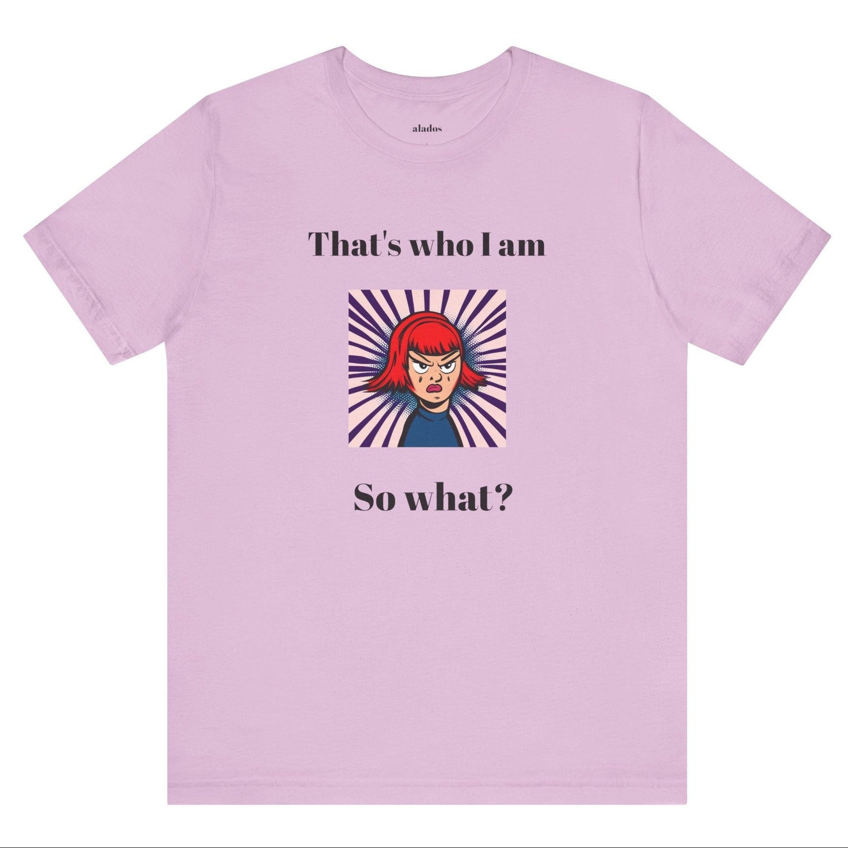 Bold Design Tee,Casual Wear for Women,Unique Graphic Tee,Gift for Teens.- "That's Who I Am, So What?" -