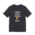 Funny T Shirt Neutral Gender, Humorous Graphic Tee, Best Holiday Gift. 'I don't work today'