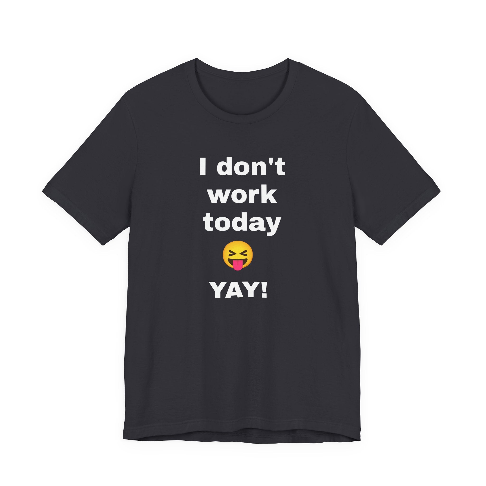 Funny T Shirt Neutral Gender, Humorous Graphic Tee, Best Holiday Gift. 'I don't work today'