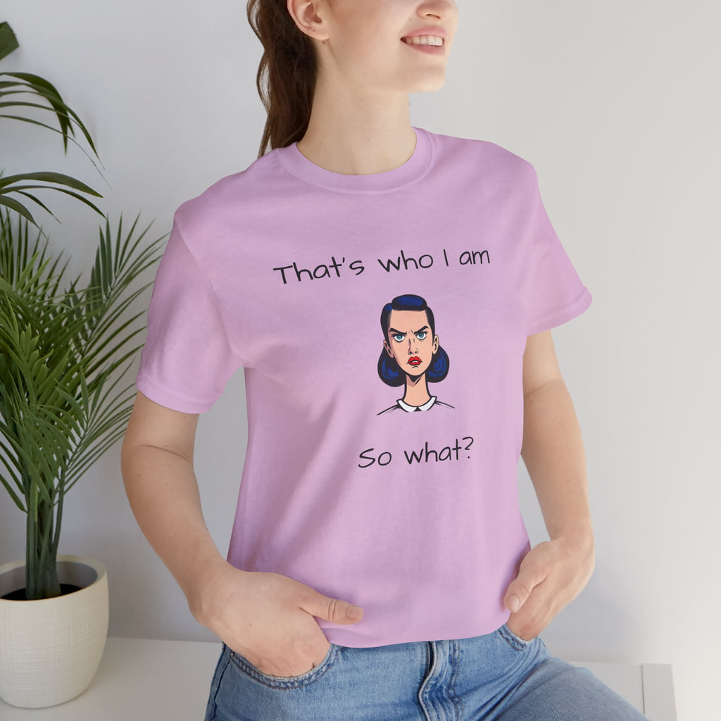 Empowering Statement Tee - "That's Who I Am, So What?" -  Jersey Short Sleeve for Women,Great Gift for Women
