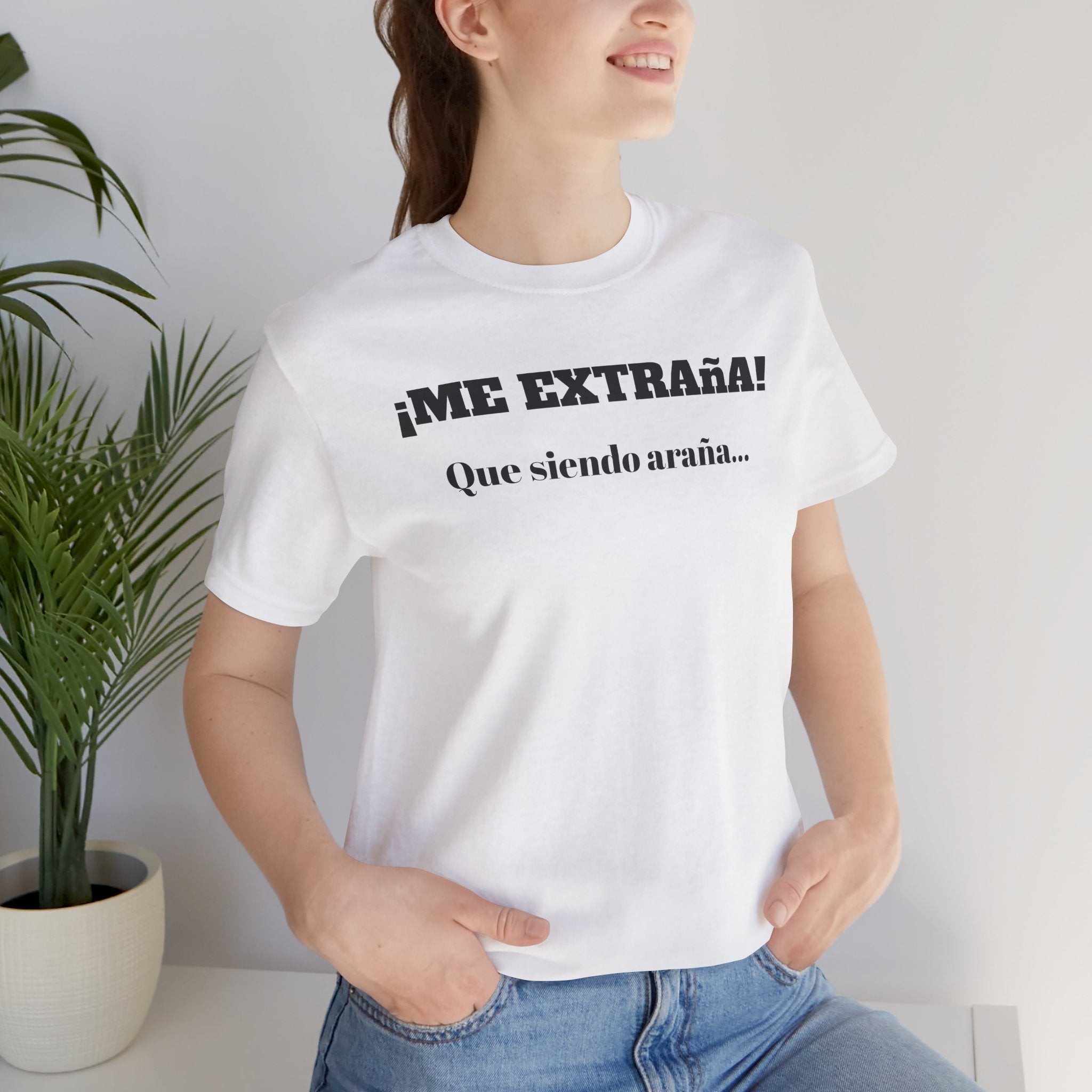 Funny Unisex T-shirt, Mexican Sayings Shirt Neutral Gender, Mexican Humor Tee,Best Holiday Gift ,Sarcastic Shirt.'Me extrana! Que siendo araña'