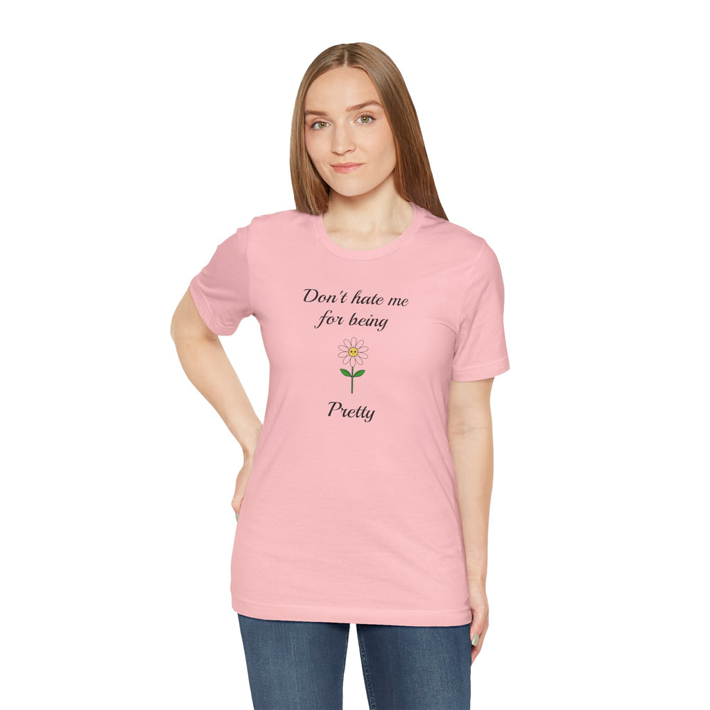 Best Gift for Teens,Cute Women's Tee,Casual Wear for Girls,Cool Present for Girlfriend. 'Don't Hate Me For Being Pretty'