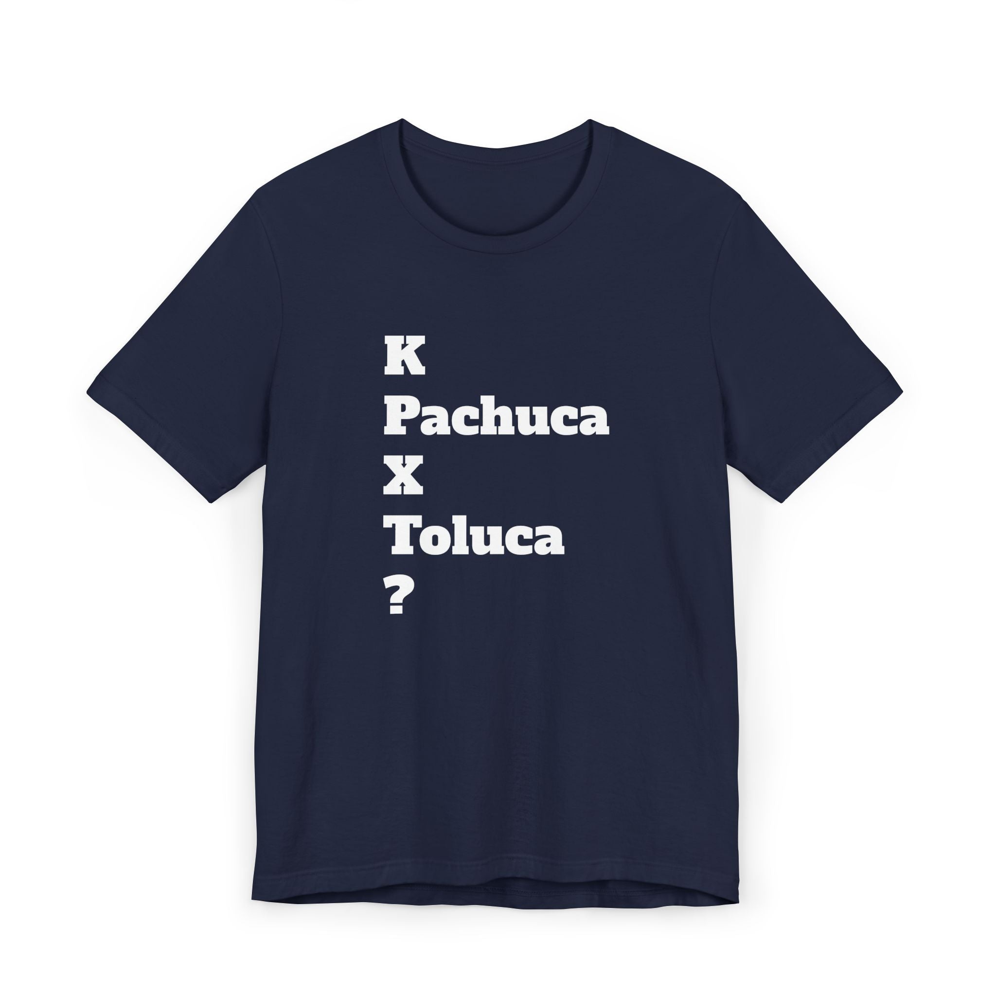 Funny Unisex T Shirt,Mexican Humor Shirt, Best Gift for Friends, Hispanic Jokes T shirt.K Pachuca X Toluca?