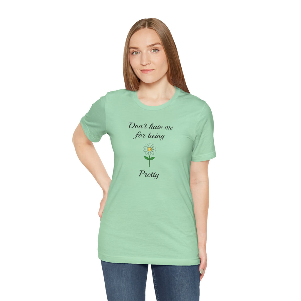Best Gift for Teens,Cute Women's Tee,Casual Wear for Girls,Cool Present for Girlfriend. 'Don't Hate Me For Being Pretty'