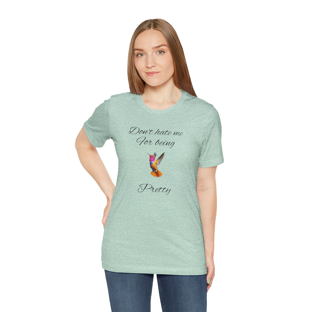 Cute Tee for Women— "Don't Hate Me For Being Pretty" Hummingbird Graphic Tee.Great Gift for Teens