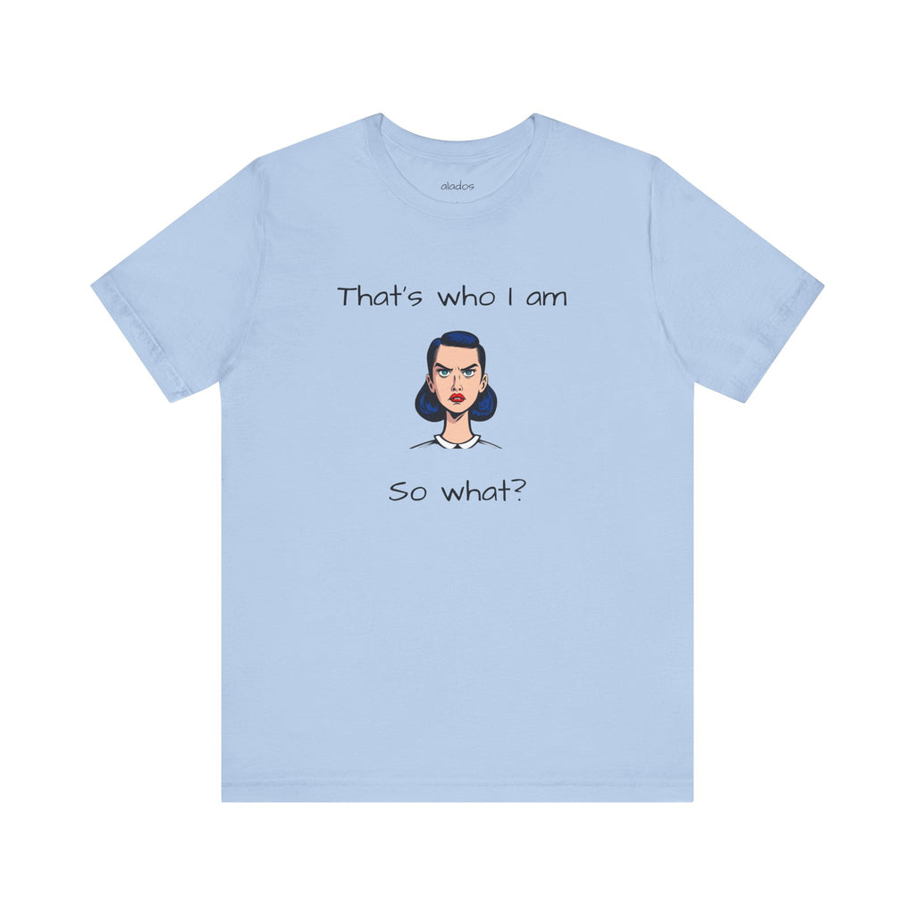 Empowering Statement Tee - "That's Who I Am, So What?" -  Jersey Short Sleeve for Women,Great Gift for Women