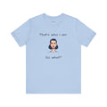 Empowering Statement Tee - "That's Who I Am, So What?" -  Jersey Short Sleeve for Women,Great Gift for Women