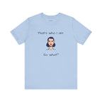 Empowering Statement Tee - "That's Who I Am, So What?" -  Jersey Short Sleeve for Women,Great Gift for Women