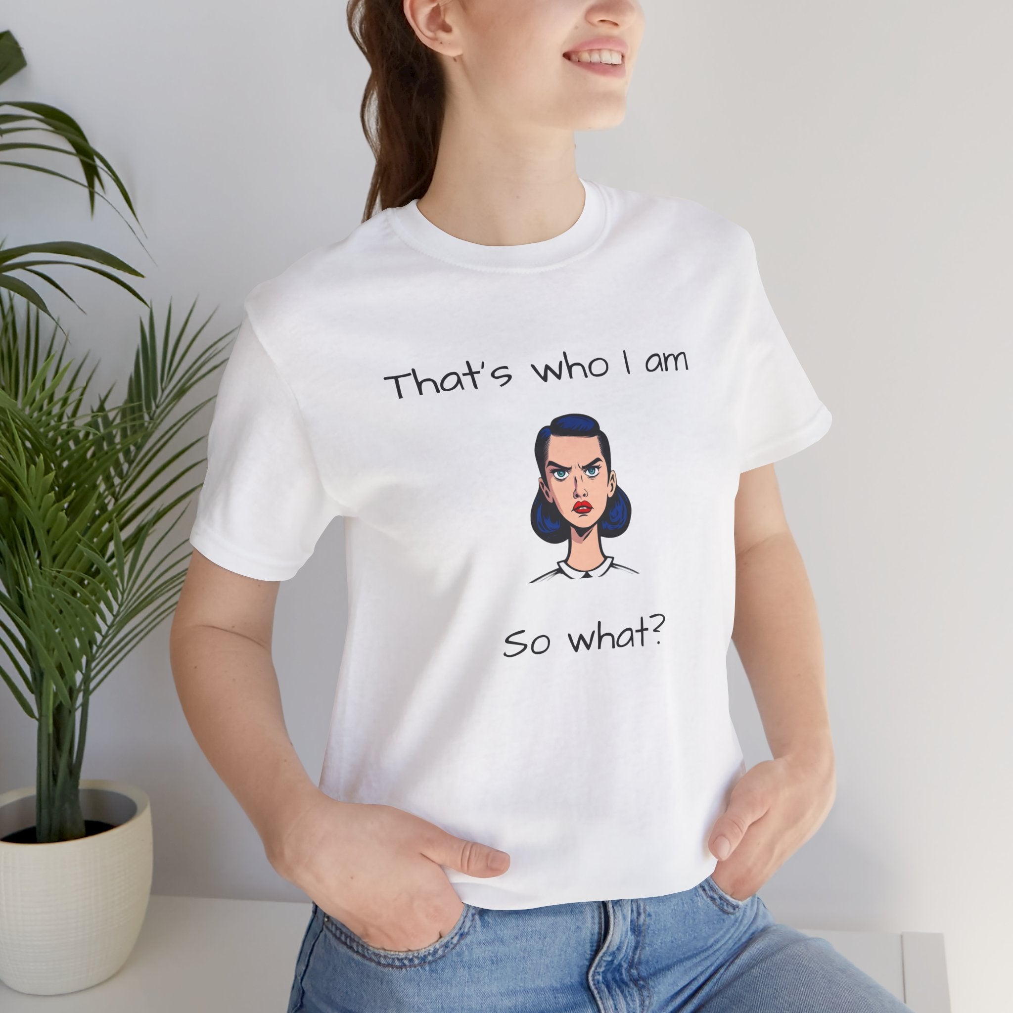 Empowering Statement Tee - "That's Who I Am, So What?" -  Jersey Short Sleeve for Women,Great Gift for Women