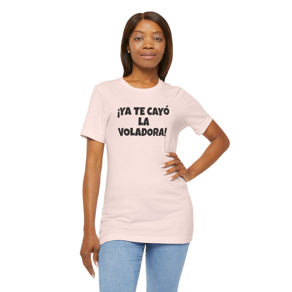 Funny Unisex T-shirt,Mexican Humor Tee, Latin Style T shirt,Summer Outing T-Shirt, Vacation Wear, Fun Gift for Friends.'Ya te cayó la voladora!'