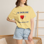 Funny Mexican Tee for Women — Garment-Dyed T-Shirt,Mexican Sayings Tee.'Ay Dolor...'