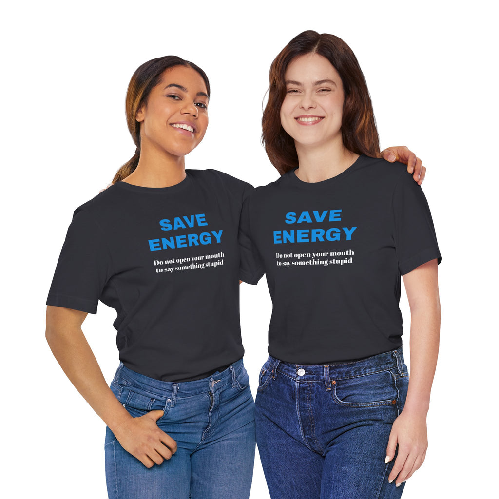 Funny Unisex T-Shirt , Sarcastic Tee,Casual Wear Shirt  Gift for Friends,Best Gift for Friends 'SAVE ENERGY'