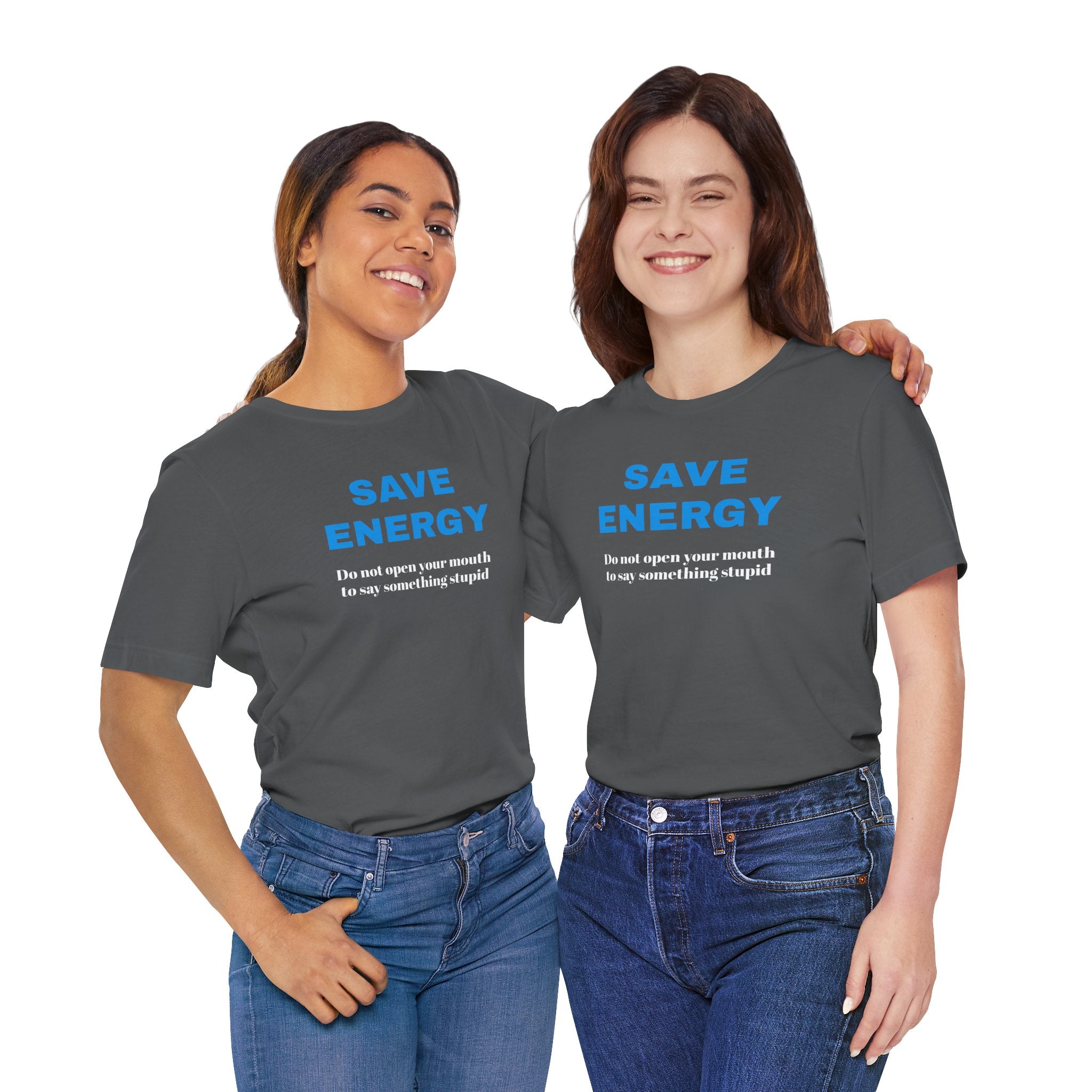 Funny Unisex T-Shirt , Sarcastic Tee,Casual Wear Shirt  Gift for Friends,Best Gift for Friends 'SAVE ENERGY'