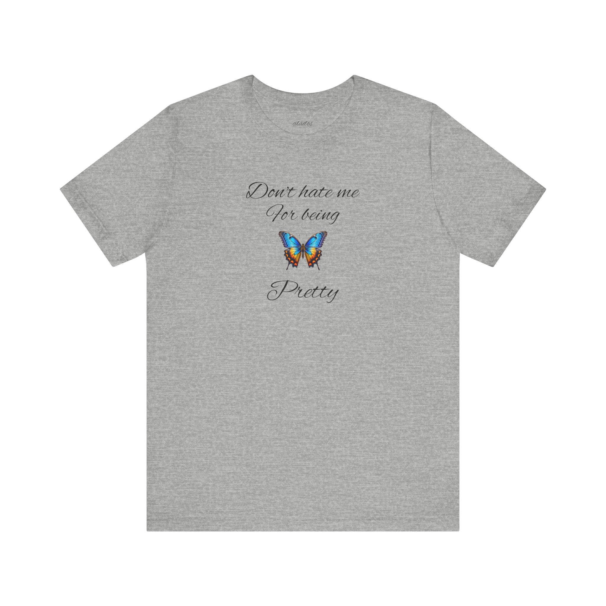 Pretty Butterfly Tee — "Don't Hate Me For Being Pretty" Feminine Graphic T-Shirt