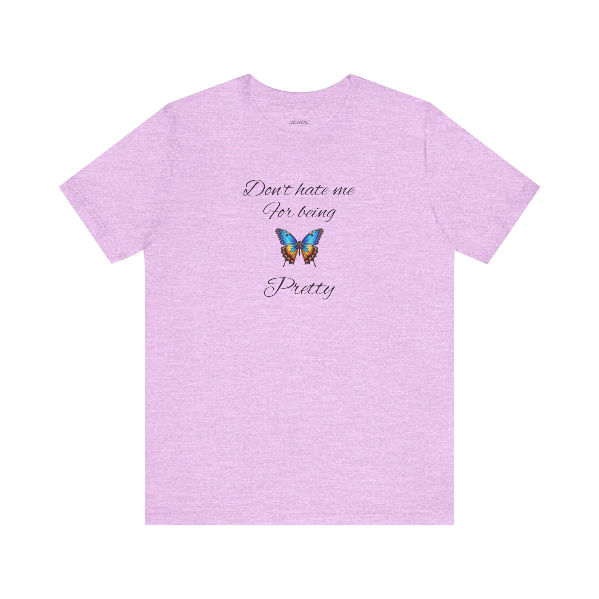 Pretty Butterfly Tee — "Don't Hate Me For Being Pretty" Feminine Graphic T-Shirt