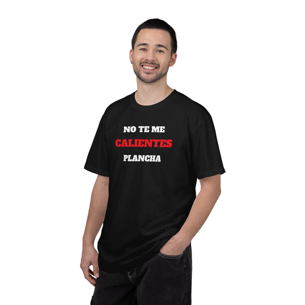Funny Unisex T-shirt, Mexican Humorous Tee, Sarcastic Shirt, Casual T-shirt Neutral Gender.'No te me calientes Plancha'