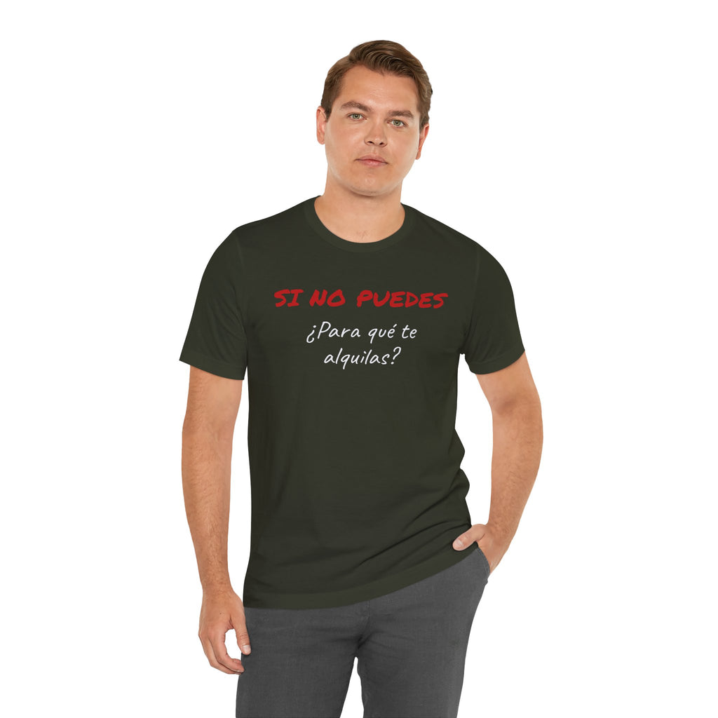 Sarcastic Unisex Jersey Tee - 'Si No Puedes, ¿Para Qué Te Alquilas?'-Mexican Humor T shit.