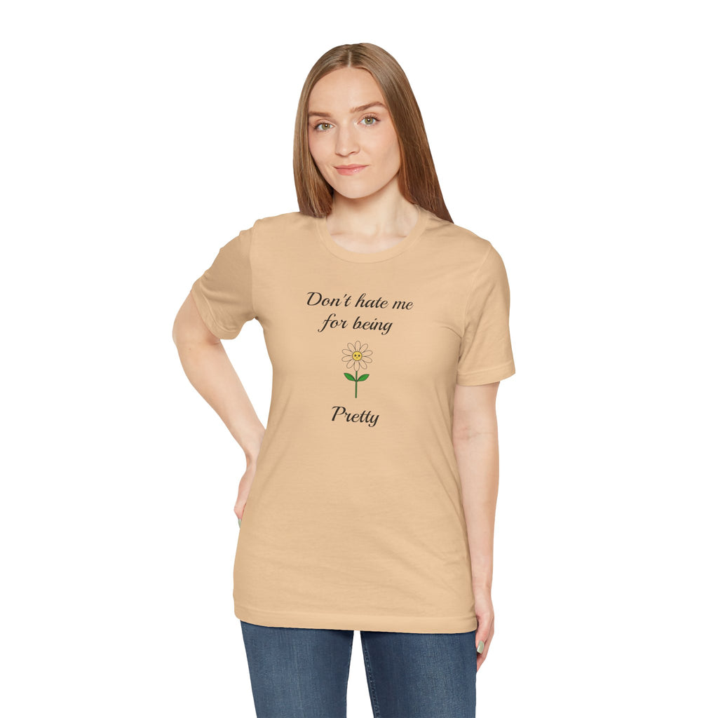 Best Gift for Teens,Cute Women's Tee,Casual Wear for Girls,Cool Present for Girlfriend. 'Don't Hate Me For Being Pretty'