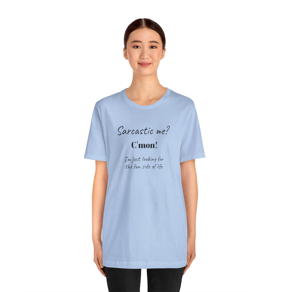 Bold Design Tee,Funny Unisex T-shirt,Sarcastic Humor Tee - Unisex Jersey Short Sleeve T-Shirt. 'SARCASTIC ME?'